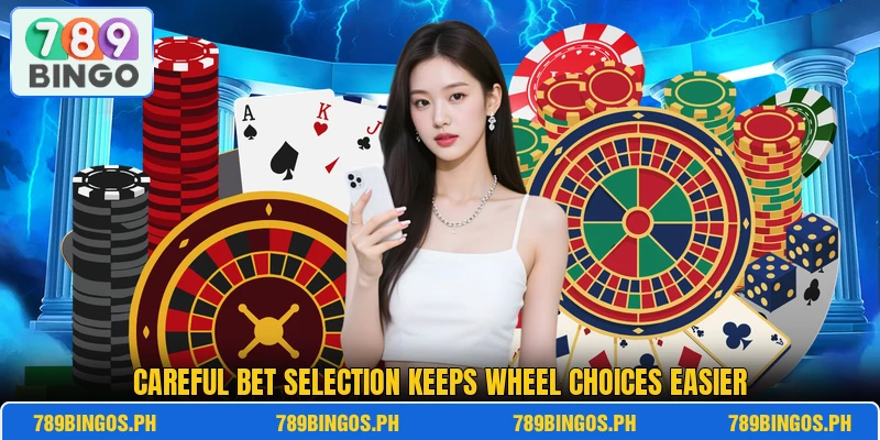 Careful bet selection keeps wheel choices easier