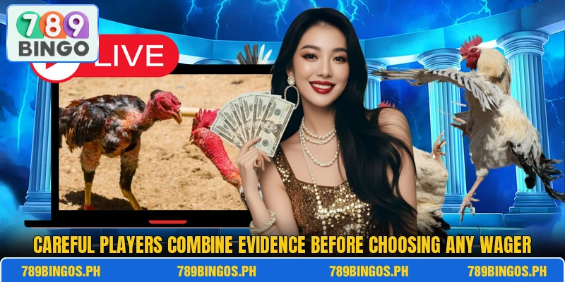 Careful players combine evidence before choosing any wager Careful players combine evidence before choosing any wager