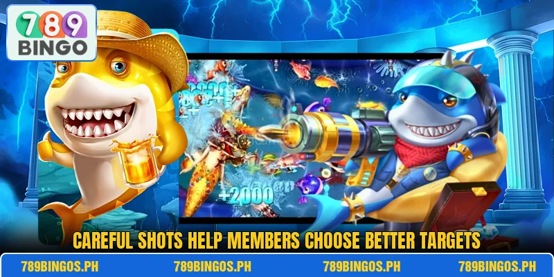Careful shots help members choose better targets