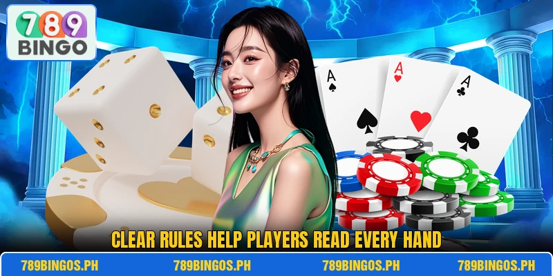 Clear rules help players read every hand Clear rules help players read every hand