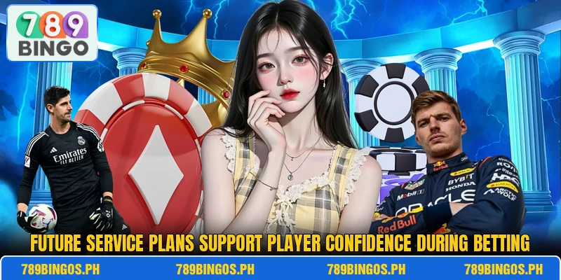 Future service plans support player confidence during betting