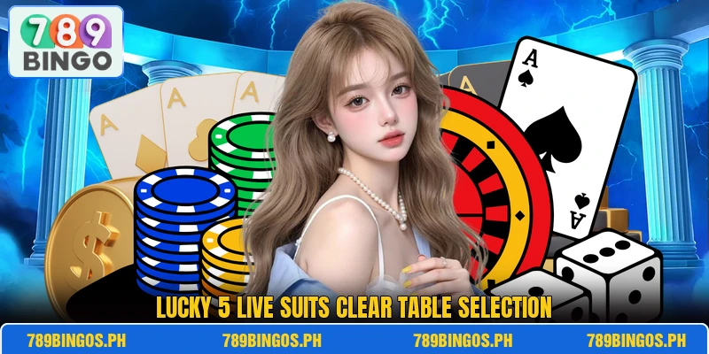 Lucky 5 Live suits clear table selection