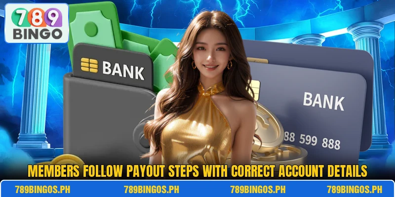 Members follow payout steps with correct account details Members follow payout steps with correct account details