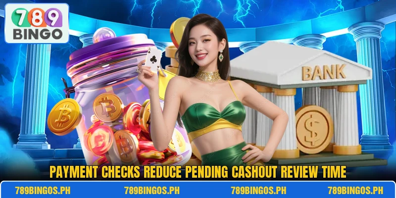Payment checks reduce pending cashout review time Payment checks reduce pending cashout review time