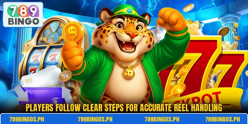 Players follow clear steps for accurate reel handling Players follow clear steps for accurate reel handling