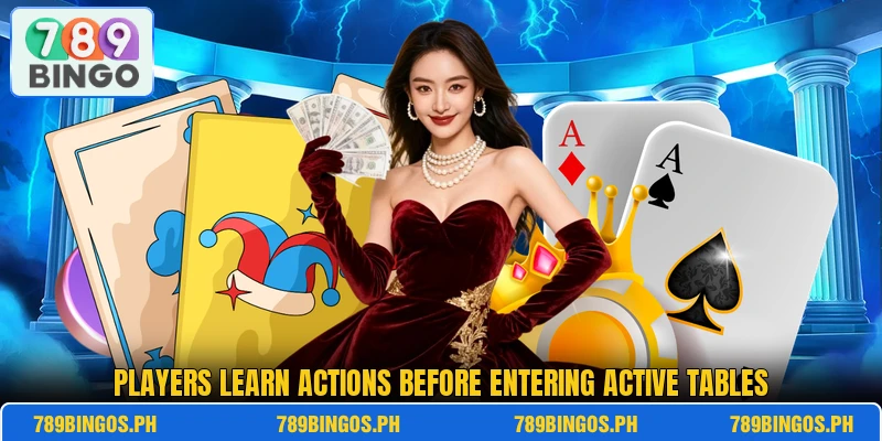 Players learn actions before entering active tables Players learn actions before entering active tables