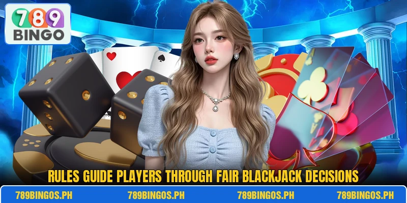 Rules guide players through fair blackjack decisions