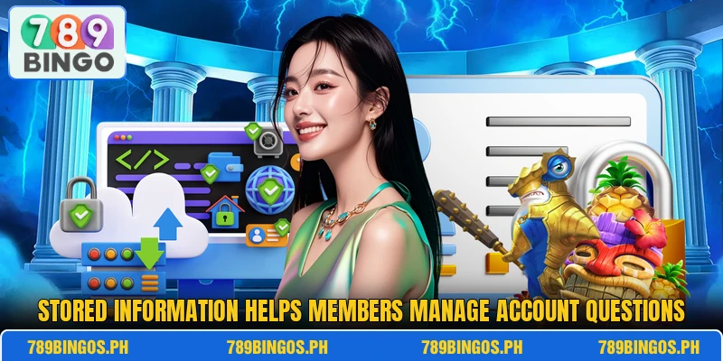 Stored information helps members manage account questions
